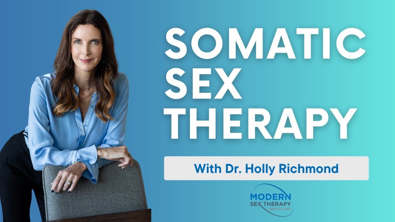 What is Somatic Sex Therapy with Dr. Holly Richmond!