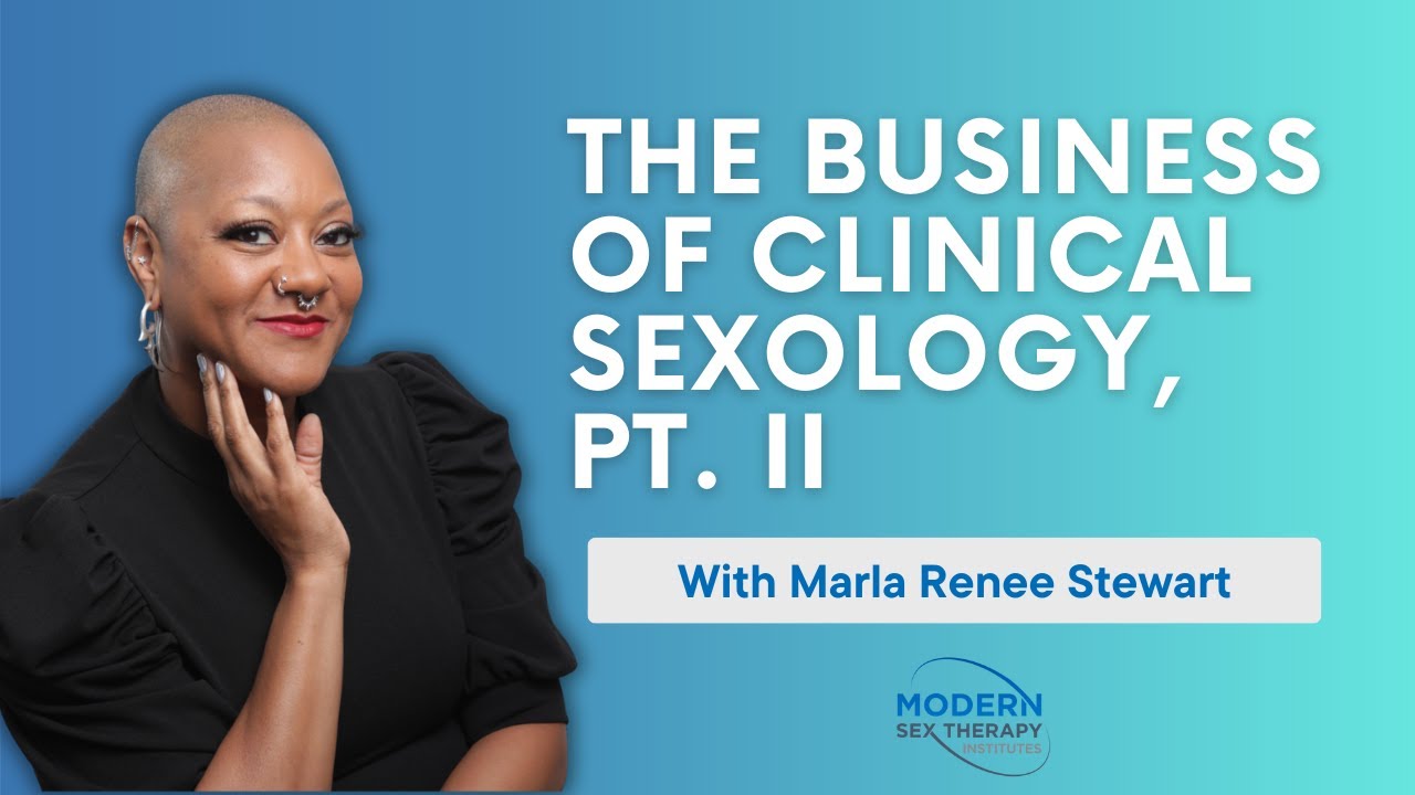 The Business of Clinical Sexology, Pt. II with Marla Renee Stewart