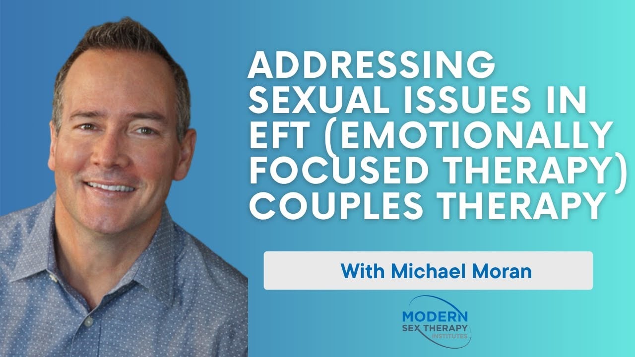 Addressing Sexual Issues in EFT Couples Therapy with Michael Moran!