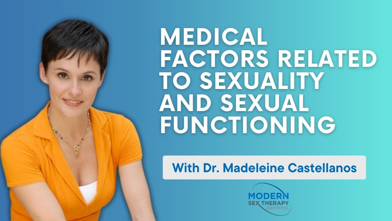 Medical Factors Related to Sexuality and Sexual Functioning with Madeleine Castellanos