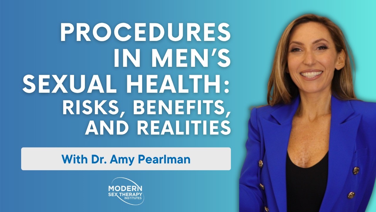 Procedures in Men’s Sexual Health: Risks, Benefits, and Realities with Dr. Amy Pearlman