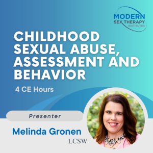 Childhood Sexual Abuse, Assessment and Behavior(4 CE Hours)Presenter:Melinda Gronen, LCSW