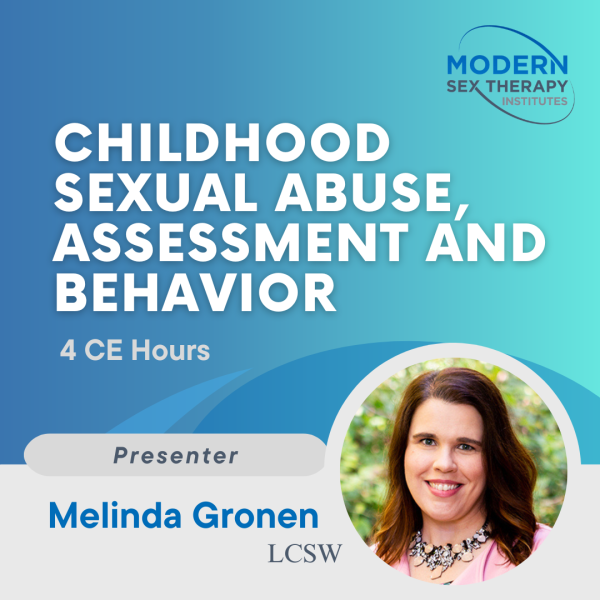 Childhood Sexual Abuse, Assessment and Behavior(4 CE Hours)Presenter:Melinda Gronen, LCSW