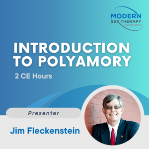Introduction to Polyamory (2 CE Hours) Presenter: Jim Fleckenstein