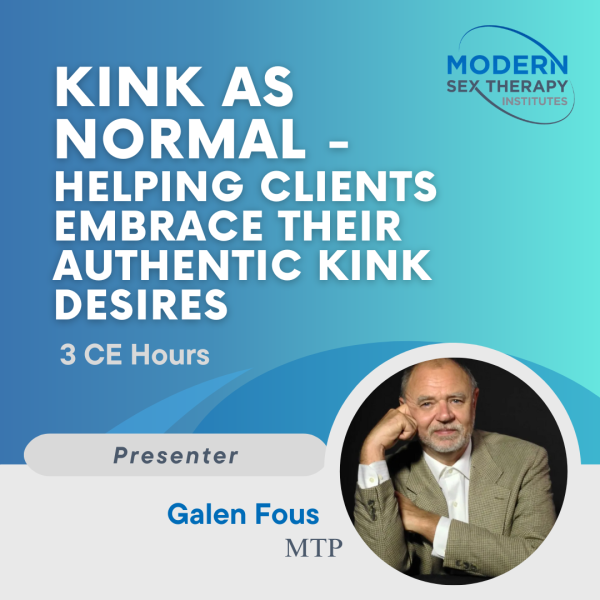Kink as Normal - Helping Clients Embrace their Authentic Kink Desires(3 CE Hours)Presenter:Galen Fous, MTP