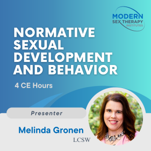 Normative Sexual Development and Behavior(4 CE Hours)Presenter:Melinda Gronen, LCSW