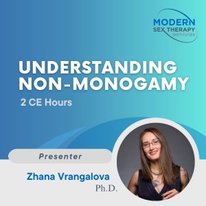 Understanding Non-Monogamy(2 CE Hours)Presenter:Zhana Vrangalova, Ph.D.