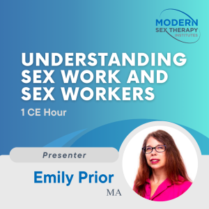 Understanding Sex Work and Sex Workers(1 CE Hour)Presenter:Emily Prior, M.A.