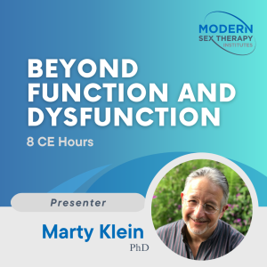 Beyond Function and Dysfunction Presenter: Marty Klein, Ph.D.