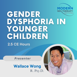 Gender Dysphoria in younger children ( 2.5 CE Hours )