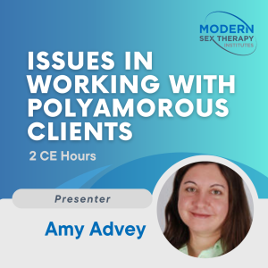 Issues in Working with Polyamorous Clients(2 CE Hours)Presenter:Amy Advey