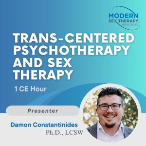 Trans-Centered Psychotherapy and Sex Therapy ( 1 CE Hour )