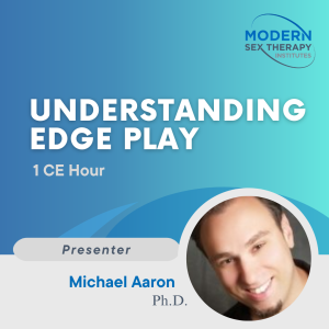 Understanding Edge Play(1 CE Hour)Presenter:Michael Aaron, Ph.D.