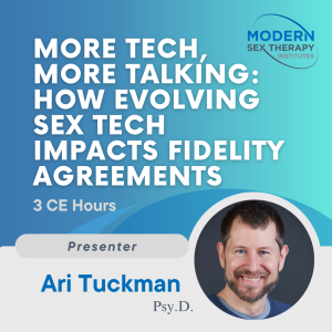 More Tech, More Talking: How Evolving Sex Tech Impacts Fidelity Agreements  (3 CE Hours)