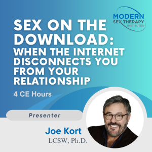 SEX ON THE DOWNLOAD: When the Internet Disconnects You From Your Relationship (4 CE Hours)