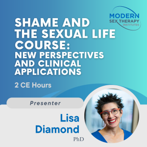 Shame and the Sexual Life Course: New perspectives and clinical applications (2 CE Hours, 2024)