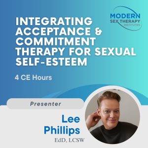 Integrating Acceptance & Commitment Therapy for Sexual Self-Esteem (2022, 4 CE Hours)