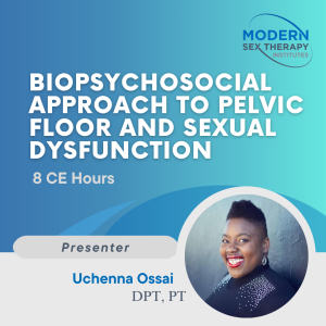 Biopsychosocial Approach to Pelvic floor and Sexual Dysfunction (8 CE Hours)