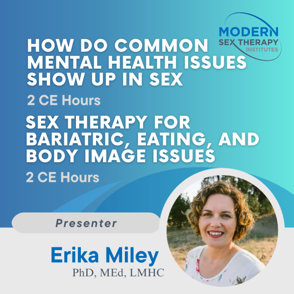 How Do Common Mental Health Issues Show Up in Sex (2 CE Hours) & Sex Therapy for Bariatric, Eating, and Body Image Issues (2 CE Hours)