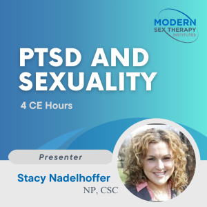 PTSD and Sexuality(4 CE Hours)Presenter:Stacy Nadelhoffer, LCSW, CST