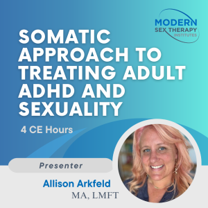 Somatic Approach to Treating Adult ADHD and Sexuality