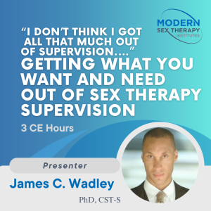 “I don’t think I got all that much out of supervision.…” Getting what you want and need out of sex therapy supervision (3 CE Hours)