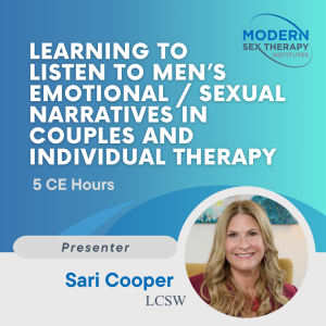 Learning to Listen to Men’s Emotional / Sexual Narratives in Couples and Individual Therapy