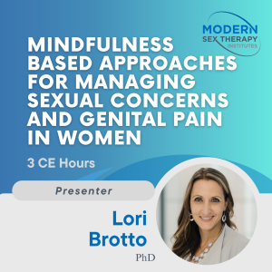 Mindfulness based approaches for managing sexual concerns and genital pain in women (3 CE Hours)