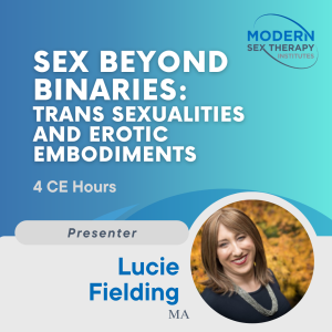 Sex Beyond Binaries: Trans Sexualities and Erotic Embodiments (4 CE Hours)
