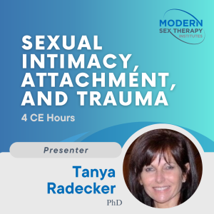 Sexual Intimacy, Attachment, and Trauma (4 CE Hours)