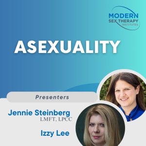 Asexuality Presenters: Jennie Steinberg, LMFT, LPCC and Izzy Lee