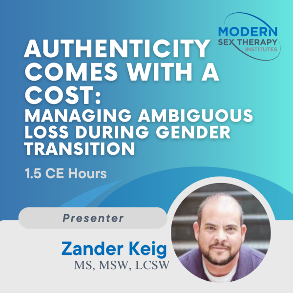 Authenticity Comes With A Cost: Managing Ambiguous Loss During Gender Transition (1.5 CE Hours, 2024)