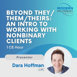 Beyond They Them Theirs- An intro to working with nonbinary clients ( 1 CE Hour )
