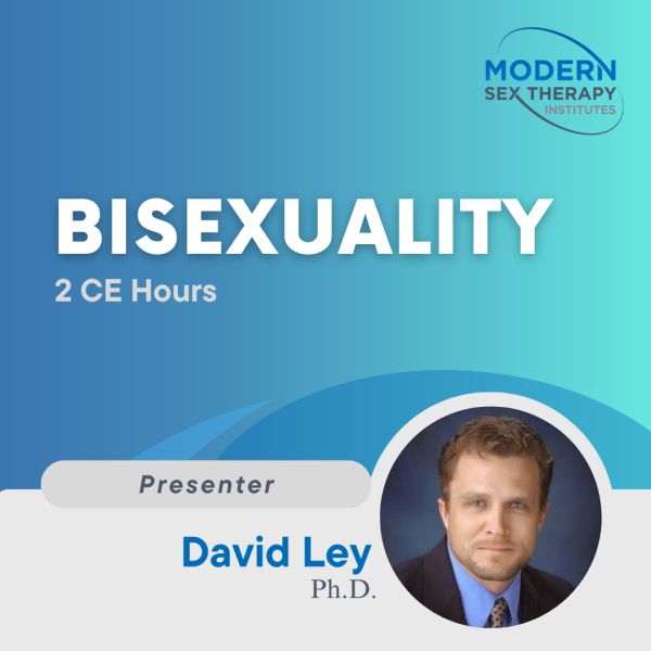 Bisexuality (2 CE Hours) Presenter:David Ley Ph.D.