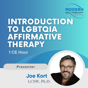 Introduction to LGBTQIA Affirmative TherapyPresenter:Joe Kort, Ph.D.