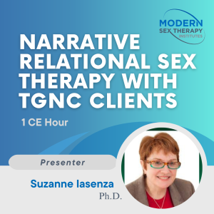 Narrative relational sex therapy with TGNC Clients ( 1 CE Hour )