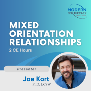 Mixed Orientation Relationships (2CE Hours) Presenter:Joe Kort, Ph.D.