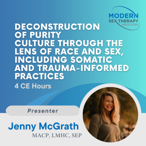 Deconstruction of purity culture through lens of race and sex, including somatic and trauma-informed practices (4 CE Hours)