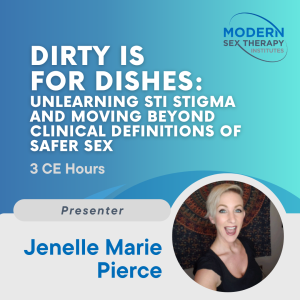 Dirty is for Dishes: Unlearning STI Stigma and Moving Beyond Clinical Definitions of Safer Sex (3 CE Hours)