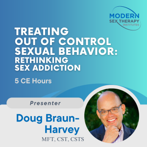 Treating Out of Control Sexual Behavior: Rethinking Sex Addiction (5 CE Hours)