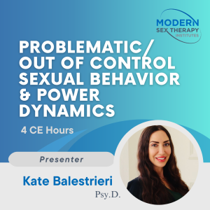 Problematic/Out of Control Sexual Behavior & Power Dynamics (4 CE Hours)