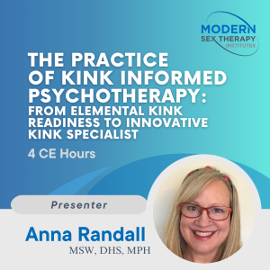 The Practice of Kink Informed Psychotherapy: from Elemental Kink Readiness to Innovative Kink Specialist (4 CE Hours)