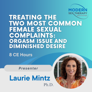 Treating the Two Most Common Female Sexual Complaints: Orgasm Issues and Diminished Desire (8 CE Hours) (2021)