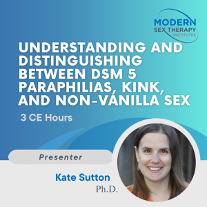 Understanding and Distinguishing Between DSM 5 Paraphilias, Kink, and Non-Vanilla Sex