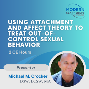 Using Attachment and Affect Theory to Treat Out-of-Control Sexual Behavior