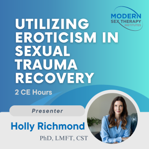 Utilizing Eroticism in Sexual Trauma Recovery (2 CE Hours)