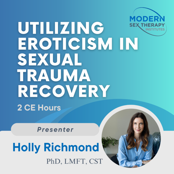 Utilizing Eroticism in Sexual Trauma Recovery (2 CE Hours)