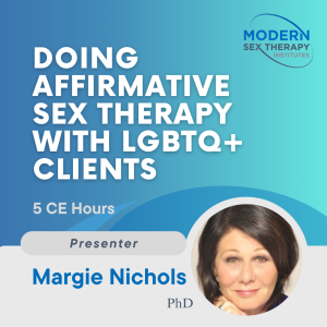 Doing Affirmative Sex Therapy with LGBTQ+ Clients (5 CEs, 2023)