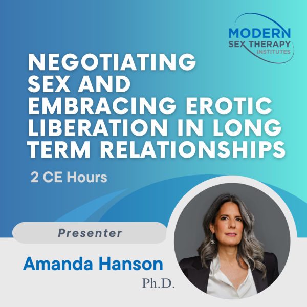 Negotiating Sex and Embracing Erotic Liberation in Long Term Relationships(2 CE Hours, 2023)
