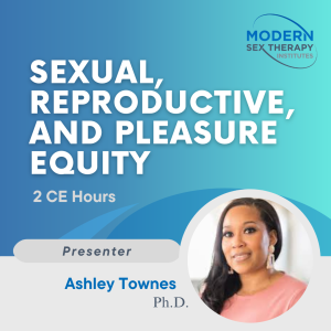 Sexual, Reproductive, and Pleasure Equity (2 CE Hours, 2023)